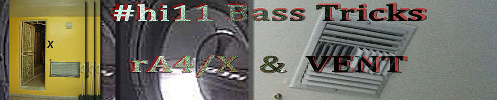 #hi11 Bass Tricks (rA4/X & vent)