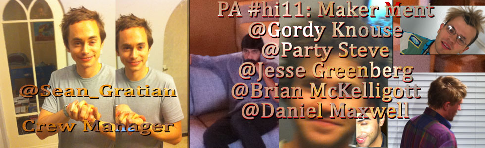 #hi11 PA Maker ment (crew) - Gordy Knouse, Party Steve, Jesse Greenberg, Brian McKelligott, Daniel Maxwell / Crew Manager - Sean Gratian