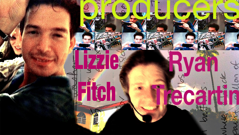 Producers - Lizzie Fitch, Ryan Trecartin