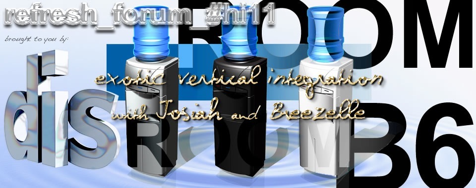 Room B6 (DIS refresh_forum) - Exotic Vertical Integration with Josiah and Breezelle