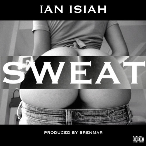 Ian Isiah | Sweat (Prod. by Brenmar)